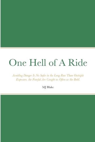 One Hell of A Ride: Avoiding Danger Is No Safer in the Long Run Than Outright Exposure. the Fearful Are Caught as Often as the Bold.