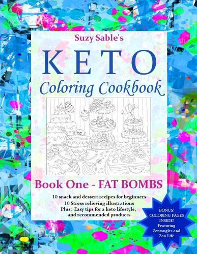 Suzy Sable's Keto Coloring Cookbook: Book One - Fat Bombs(1 Book One - Fat Bombs)
