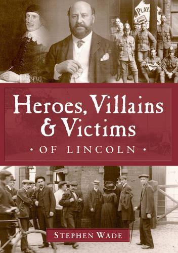 Heroes, Villains and Victims of Lincoln
