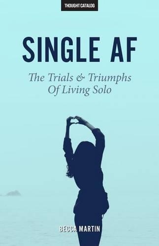 Single AF: The Trials And Triumphs Of Living Solo(English)