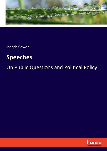 Speeches: On Public Questions and Political Policy