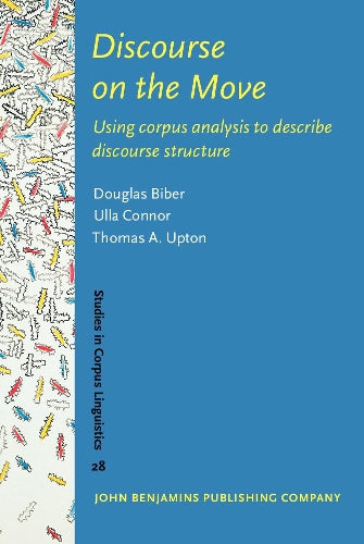 Discourse on the Move: Using corpus analysis to describe discourse structure(28 Studies in Corpus Linguistics)