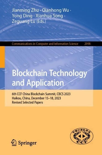 Blockchain Technology and Application: 6th CCF China Blockchain Summit, CBCS 2023, Haikou, China, December 15–18, 2023, Revised Selected Papers(2098 Communications in Computer and Information Science)