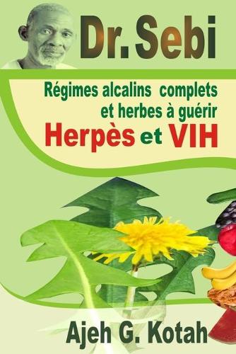 Dr. Sebi: Régimes alcalins complets et herbes à guérir Herpès et VIH