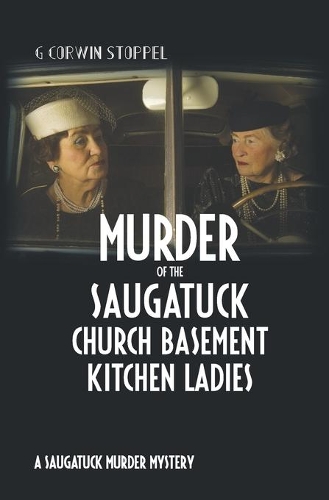 Murder of the Saugatuck Church Basement Kitchen Ladies: A Saugatuck Murder Mystery(Saugatuck Murdery Mystery)
