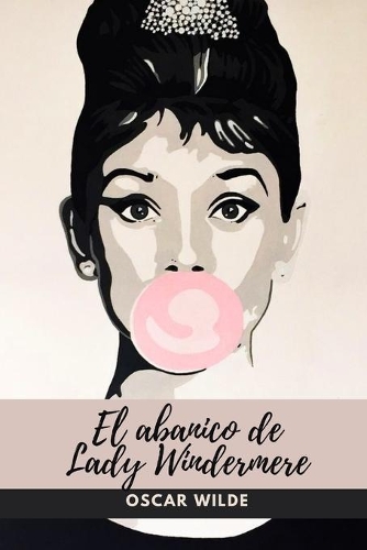 El abanico de Lady Windermere: Libro Completo