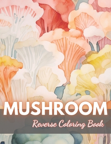 Mushroom Reverse Coloring Book