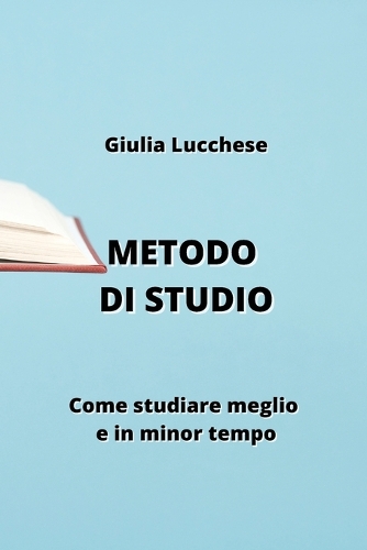 Metodo Di Studio: Come studiare meglio e in minor tempo