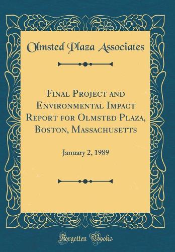 Final Project and Environmental Impact Report for Olmsted Plaza, Boston, Massachusetts: January 2, 1989 (Classic Reprint)
