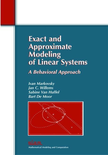 Exact and Approximate Modeling of Linear Systems: A Behavioral Approach(Series Number 11 Monographs on Mathematical Modeling and Computation)