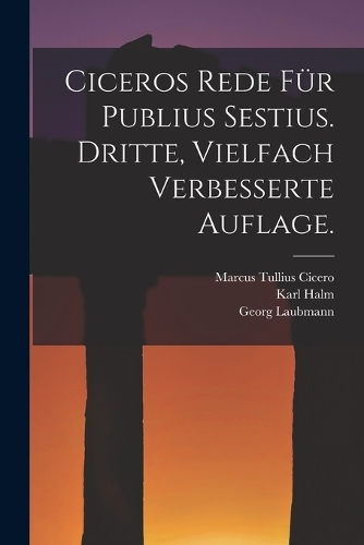 Ciceros Rede für Publius Sestius. Dritte, vielfach verbesserte Auflage.