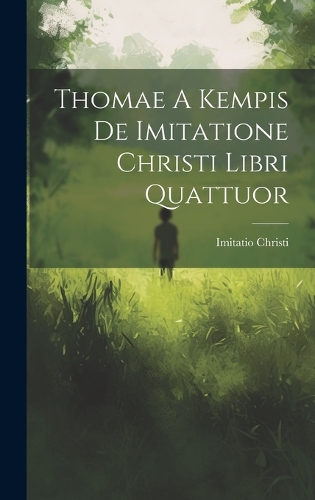 Thomae A Kempis De Imitatione Christi Libri Quattuor