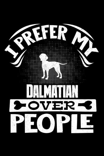 I Prefer My Dalmatian Over People