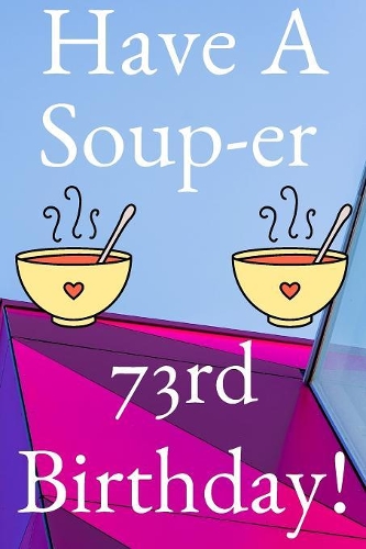 Have A Soup-er 73rd Birthday