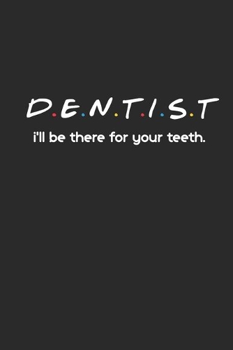 Dentist, I'll Be There For Your Teeth