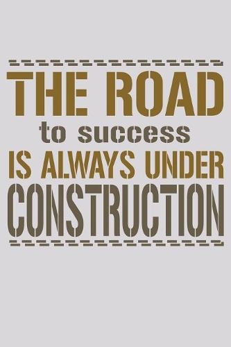 The Road To Success Is Always Under Construction