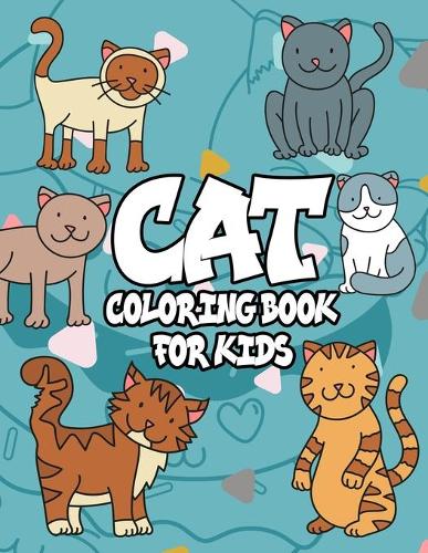 cat Coloring Book for kids: cat Coloring Book for Kids: The Really Best Relaxing Colouring Book For kids, A Coloring Book For Kids all Ages, Cat Colouring Book for Anyone Who L(Cats)