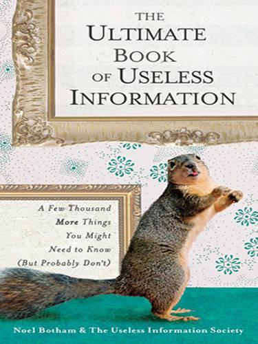 The Ultimate Book of Useless Information: A Few Thousand More Things You Might Need to Know ( But Probablydon't)