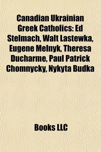 Canadian Ukrainian Greek Catholics: Ed Stelmach, Walt Lastewka, Eugene Melnyk, Theresa DuCharme, Paul Patrick Chomnycky, Nykyta Budka(English)
