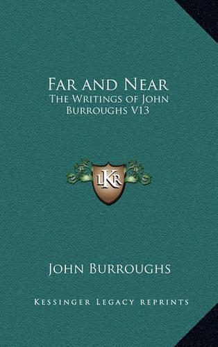 Far and Near: The Writings of John Burroughs V13