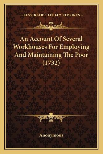 An Account Of Several Workhouses For Employing And Maintaining The Poor (1732)