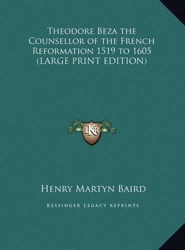 Theodore Beza the Counsellor of the French Reformation 1519 to 1605