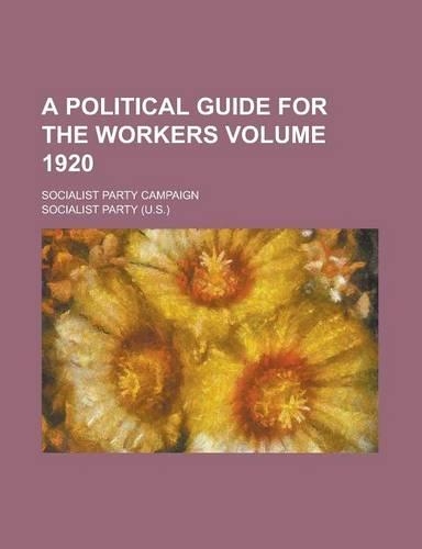 A Political Guide for the Workers (Volume 1920); Socialist Party Campaign: (English)