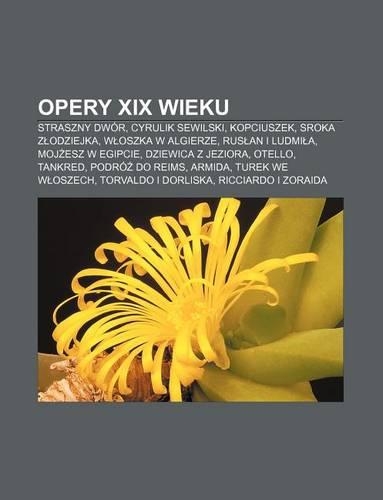Opery XIX Wieku: Straszny Dwor, Cyrulik Sewilski, Kopciuszek, Sroka Z Odziejka, W Oszka W Algierze, Rus an I Ludmi A, Moj Esz W Egipcie(Polish)