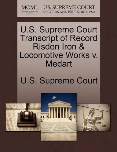 U.S. Supreme Court Transcript of Record Risdon Iron & Locomotive Works V. Medart: (English)