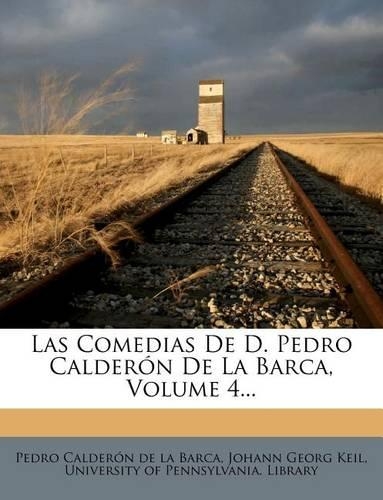 Las Comedias De D. Pedro Calderón De La Barca, Volume 4...