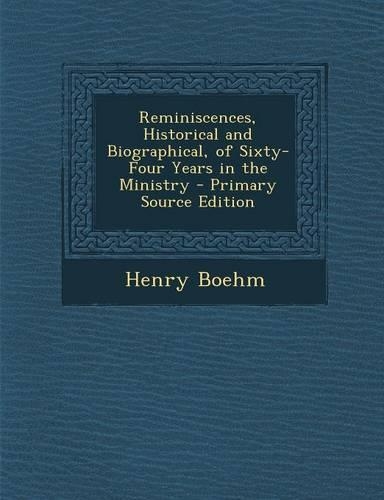Reminiscences, Historical and Biographical, of Sixty-Four Years in the Ministry - Primary Source Edition: (English)
