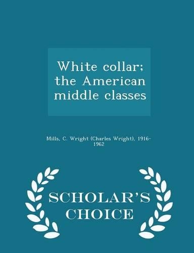 White Collar; The American Middle Classes - Scholar's Choice Edition