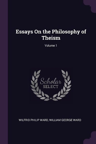 Essays On the Philosophy of Theism; Volume 1
