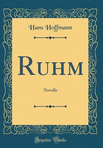 Ruhm: Novelle (Classic Reprint)