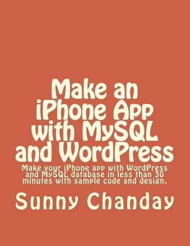 Make an iPhone App with MySQL and WordPress: iPhone App with sample code using WordPress & MySQL