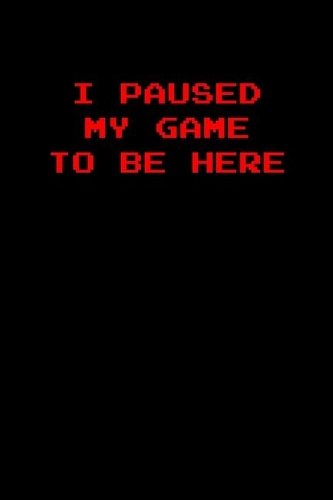 I paused my game to be here