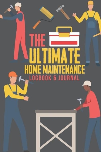 The Ultimate Home Maintenance Logbook & Journal