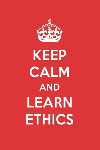 Keep Calm and Learn Ethics: Ethics Designer Notebook