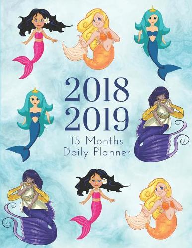 2018 2019 15 Months Daily Planner: Academic Hourly Organizer in 15 Minute Interval; Mermaid Front Cover; Appointment Calendar with Address Book & Notes; Monthly & Weekly Goals Journal