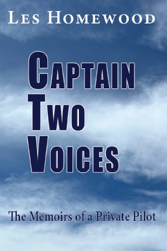 Captain Two Voices: The Memoirs of a Private Pilot