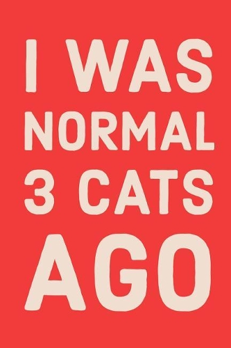 I Was Normal 3 Cats Ago: Cute Weekly Planner 2019 with Funny Quote for Cat Lovers: 12 Month Agenda - Calendar, Organizer, Notes, Goals & to Do Lists