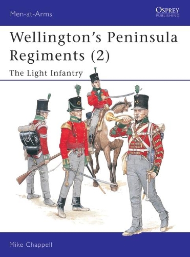 Wellington's Peninsula Regiments (2): The Light Infantry(Men-at-Arms)