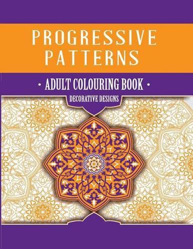 Decorative Designs: Adult Colouring Book(Progressive Patterns)