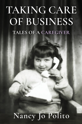 Taking Care of Business: Tales of a Caregiver