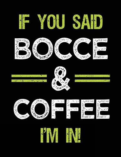 If You Said Bocce & Coffee I'm in