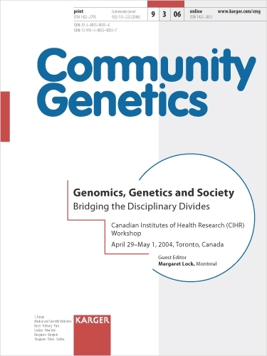 Genomics, Genetics and Society: Bridging the Disciplinary Divides. Workshop, Toronto, April-May 2004. Special Topic Issue: Community Genetics 2006, Vol. 9, No. 3