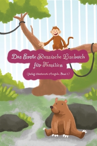 Das Erste Russische Lesebuch für Familien (farbig illustrierte Ausgabe, Band 1): Stufe A1 Zweisprachig mit Russisch-deutscher Übersetzung