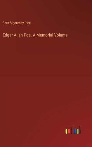 Edgar Allan Poe. A Memorial Volume