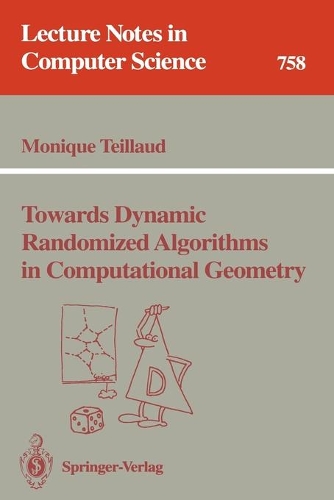 Towards Dynamic Randomized Algorithms in Computational Geometry: (758 Lecture Notes in Computer Science)