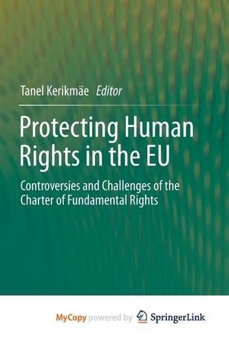 Protecting Human Rights in the Eu: Controversies and Challenges of the Charter of Fundamental Rights